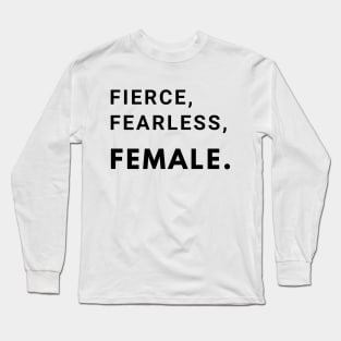 Fierce, Fearless, Female. Long Sleeve T-Shirt